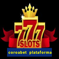 coroabet plataforma de jogos